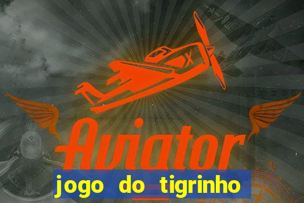 jogo do tigrinho paga de verdade